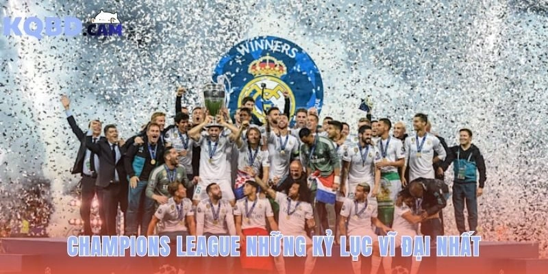 Champions League là gì? thể thức, lịch sử & những kỷ lục đáng nhớ