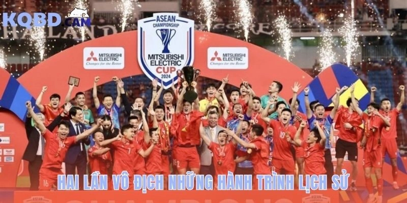 AFF Cup: hành trình của đội tuyển Việt Nam với hai lần vô địch